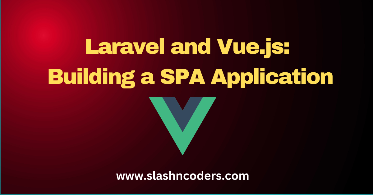 Laravel and Vue.js: Building a SPA Application