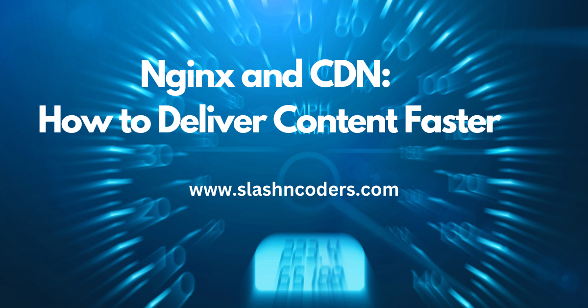 Nginx and CDN: How to Deliver Content Faster